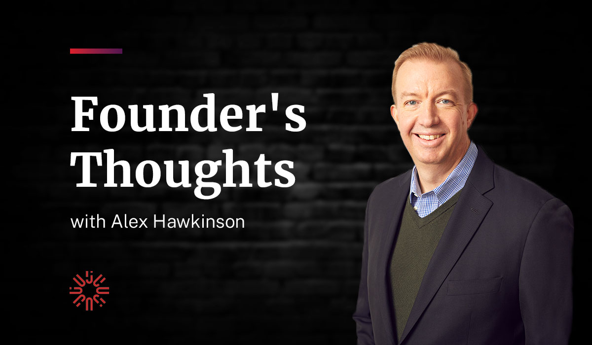 Founder's Thoughts with Alex-Hawkinson text on black background with headshot of alex hawkinson